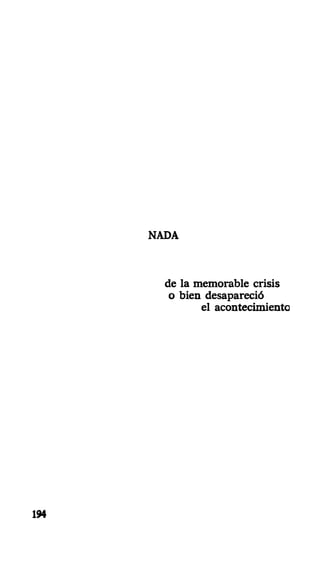 NADA
de la memorable crisis
o bien desapareció
el acontecimiento
194
 