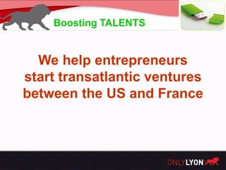 Boosting TALENTS


  We help entrepreneurs
start transatlantic ventures
between the US and France
 