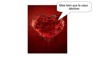 Mais bien que le cœur déchirer