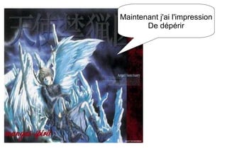 Maintenant j'ai l'impression De dépérir