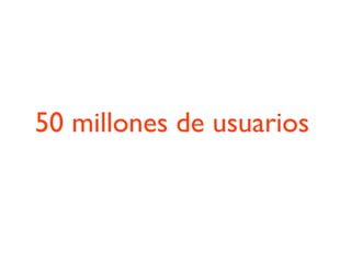 50 millones de usuarios
 
