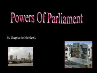 Powers Of Parliament  By Stephanie McNeely 