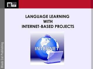LANGUAGE LEARNING  WITH INTERNET-BASED PROJECTS 