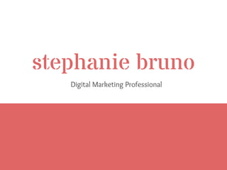 stephanie bruno
Digital Marketing Professional
 
