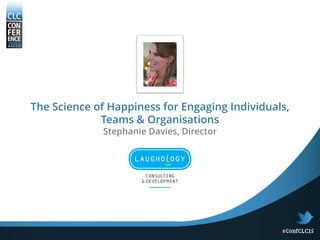 The Science of Happiness for Engaging Individuals,
Teams & Organisations
Stephanie Davies, Director
 