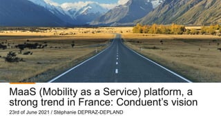 MaaS (Mobility as a Service) platform, a
strong trend in France: Conduent’s vision
23rd of June 2021 / Stéphanie DEPRAZ-DEPLAND
 