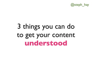 @steph_hay




3 things you can do
to get your content
   understood
 