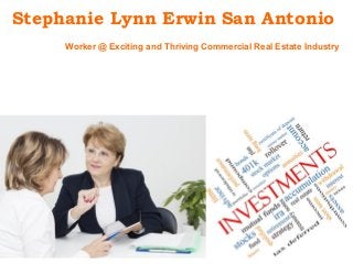 Stephanie Lynn Erwin San Antonio
Worker @ Exciting and Thriving Commercial Real Estate Industry
 