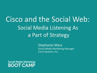 Cisco and the Social Web: Social Media Listening As  a Part of Strategy ,[object Object],[object Object]