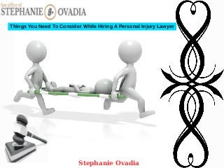 Things You Need To Consider While Hiring A Personal Injury Lawyer
Stephanie Ovadia
 