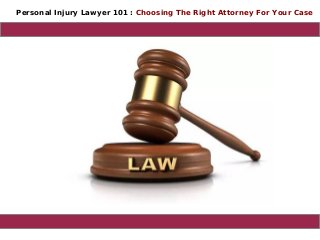 Personal Injury Lawyer 101 : Choosing The Right Attorney For Your Case
 
