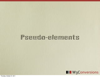 Pseudo-elements




Thursday, October 27, 2011
 