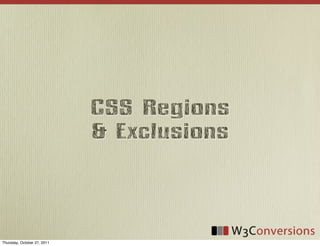 CSS Regions
                             & Exclusions




Thursday, October 27, 2011
 