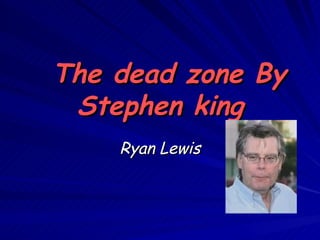 The dead zone By Stephen king Ryan Lewis 