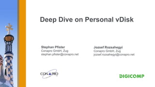 Deep Dive on Personal vDisk


Stephan Pfister               Jozsef Rozsahegyi
Conapro GmbH, Zug             Conapro GmbH, Zug
stephan.pfister@conapro.net   jozsef.rozsahegyi@conapro.net
 
