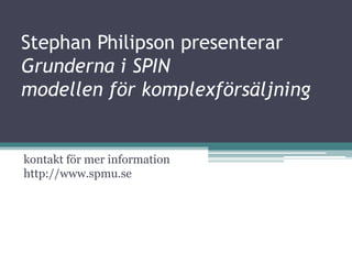 Stephan Philipson presenterarGrunderna i SPIN modellen för komplexförsäljning  kontakt för mer information http://www.spmu.se 