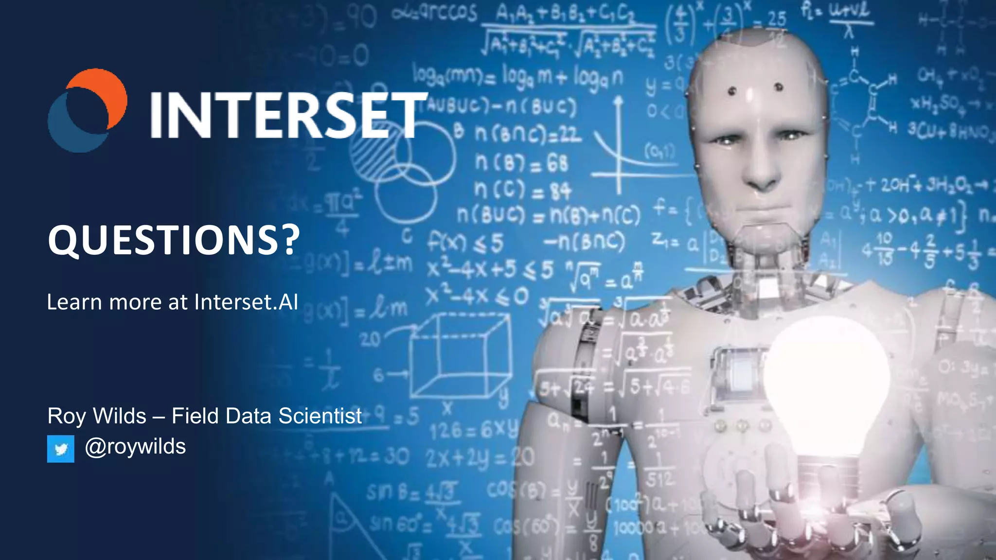 15 | © 2018 Interset Software
15 | © 2018 Interset Software
QUESTIONS?
Roy Wilds – Field Data Scientist
@roywilds
Learn more at Interset.AI
 