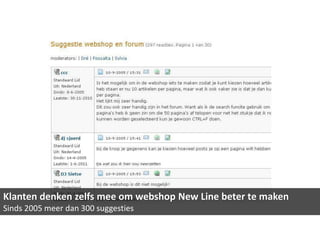 Klanten denken zelfs mee om webshop New Line beter te maken
Sinds 2005 meer dan 300 suggesties
 