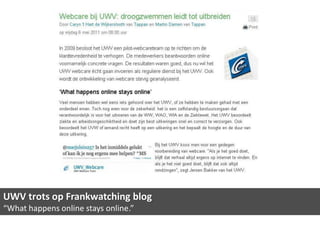 UWV trots op Frankwatching blog
“What happens online stays online.”
 