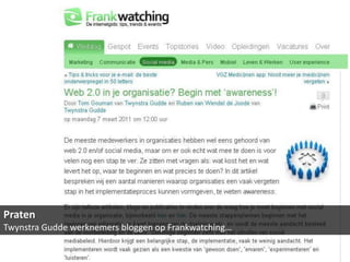 Praten
Twynstra Gudde werknemers bloggen op Frankwatching…
 