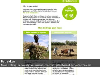 Betrekken
Make it sticky: eenvoudig, verrassend, concreet, geloofwaardig en/of verhalend
 