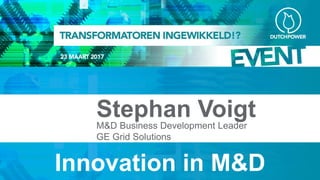 Placeholder confidentiality disclosure. Edit or delete from master slide if not needed.
Stephan VoigtM&D Business Development Leader
GE Grid Solutions
Innovation in M&D
 