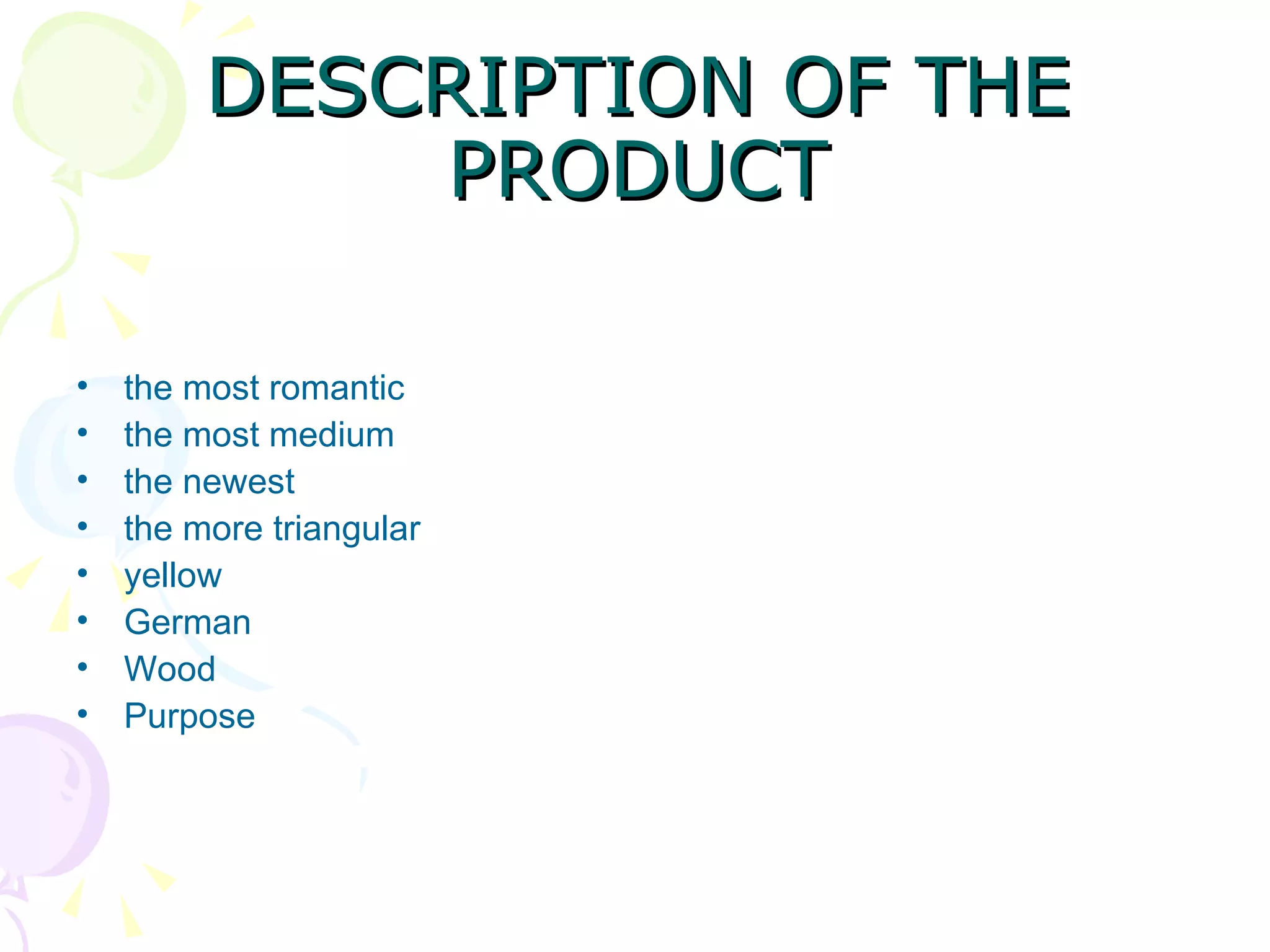 DESCRIPTION OF THE PRODUCT the most romantic the most medium the newest the more triangular yellow German Wood Purpose