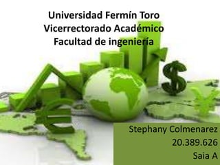 Universidad Fermín Toro 
Vicerrectorado Académico 
Facultad de ingeniería 
Stephany Colmenarez 
20.389.626 
Saia A 
 