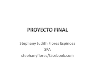 Stephany Judith Flores Espinosa
SPA
stephanyflores/facebook.com
 