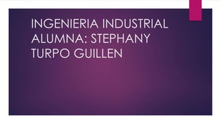 Stephany turpo guillen - La ingeniería industrial y las tecnologías de información.