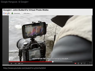 Google Hangouts & Google+




  http://www.youtube.com/watch?v=y1Uv7as5ZmI   Google Confidential and Proprietary   3
 