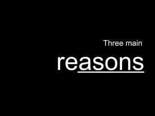 Three main


reasons
       Google Confidential and Proprietary   5
 