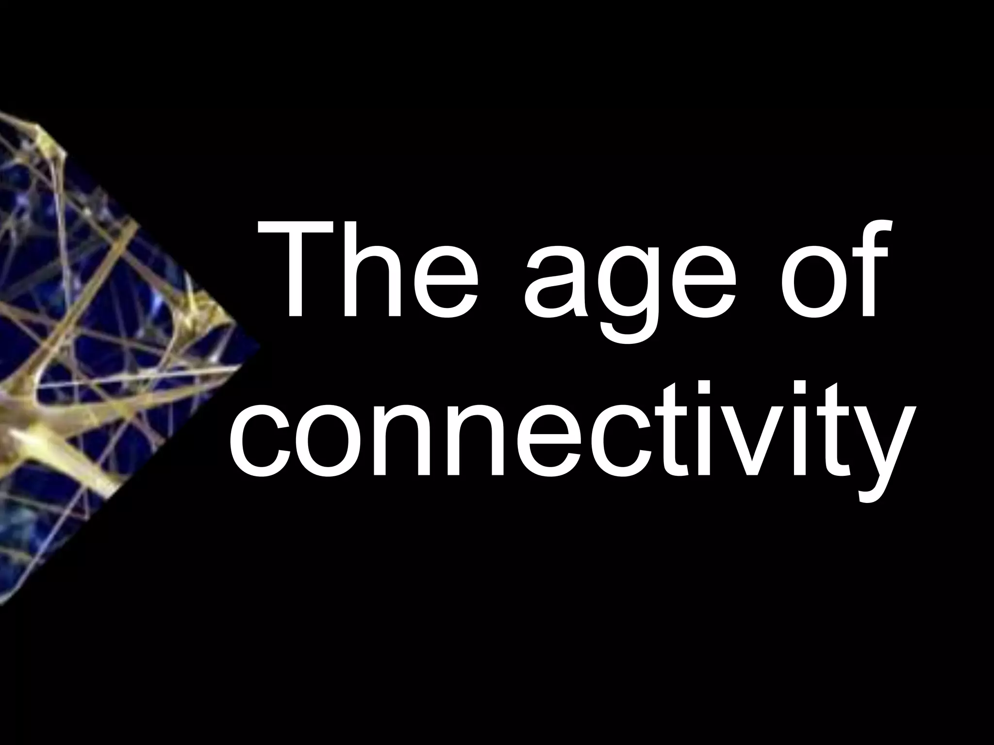 The age of
connectivity