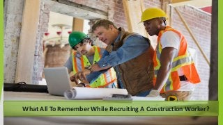 What All To Remember While Recruiting A Construction Worker?
 