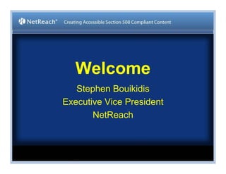 Welcome
   Stephen Bouikidis
Executive Vice President
       NetReach