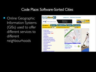 Code Place: Software-Sorted Cities Online Geographic Information Systems (GISs) used to offer different services to different neighbourhoods  