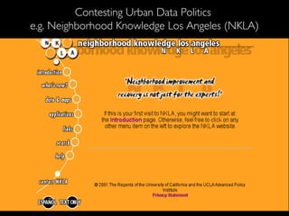 Contesting Urban Data Politics  e.g. Neighborhood Knowledge Los Angeles (NKLA) 