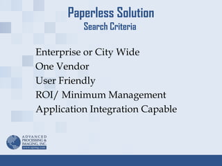Paperless Solution Search Criteria  Enterprise or City Wide One Vendor User Friendly ROI/ Minimum Management Application Integration Capable 