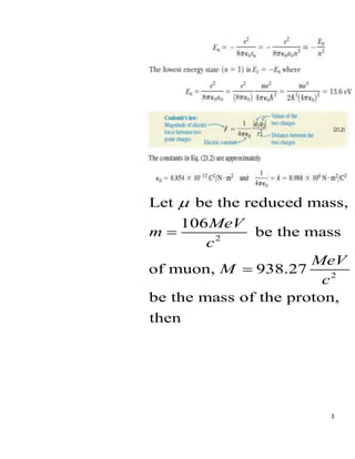 3
2
2
Let be the reduced mass,
106
be the mass
of muon, 938.27
be the mass of the proton,
then
MeV
m
c
MeV
M
c



 