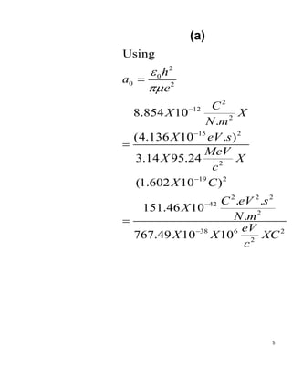 5
(a)
2
0
0 2
2
12
2
15 2
2
19 2
2 2 2
42
2
38 6 2
2
Using
8.854 10
.
(4.136 10 . )
3.14 95.24
(1.602 10 )
. .
151.46 10
.
767.49 10 10
h
a
e
C
X X
N m
X eV s
MeV
X X
c
X C
C eV s
X
N m
eV
X X XC
c










 