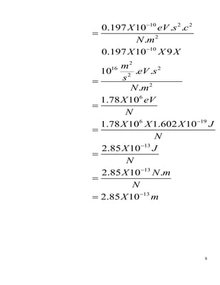 6
10 2 2
2
10
2
16 2
2
2
6
6 19
13
13
13
0.197 10 . .
.
0.197 10 9
10 . .
.
1.78 10
1.78 10 1.602 10
2.85 10
2.85 10 .
2.85 10
X eV s c
N m
X X X
m
eV s
s
N m
X eV
N
X X X J
N
X J
N
X N m
N
X m













 