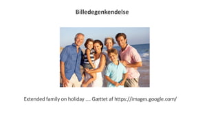 Billedegenkendelse
Extended family on holiday …. Gættet af https://images.google.com/
 