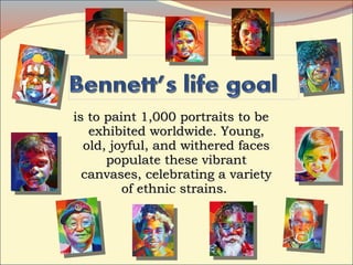is to paint 1,000 portraits to be exhibited worldwide. Young, old, joyful, and withered faces populate these vibrant canvases, celebrating a variety of ethnic strains.  