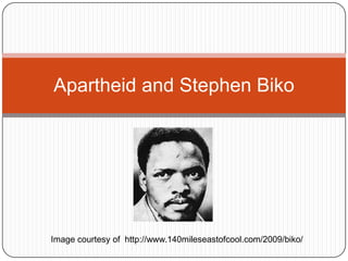 Apartheid and Stephen Biko Image courtesy of  http://www.140mileseastofcool.com/2009/biko/ 
