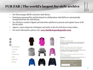• Fur Fab manages KiCK’s extensive style library.
• Prototypes sponsored by and developed in collaboration with KiCK are a...