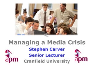 Managing a Media Crisis
Stephen Carver
Senior Lecturer
Cranfield University
 