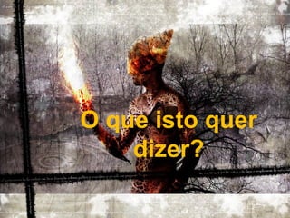 Prado Slides – Cidreira / RS
O que isto quer
dizer?
 