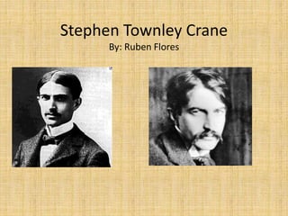 Stephen Townley Crane
By: Ruben Flores
 
