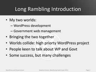 Long Rambling Introduction
• My two worlds:
      – WordPress development
      – Government web management
•   Bringing t...