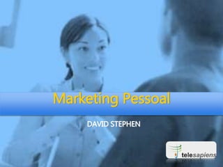 Marketing Pessoal
DAVID STEPHEN
 